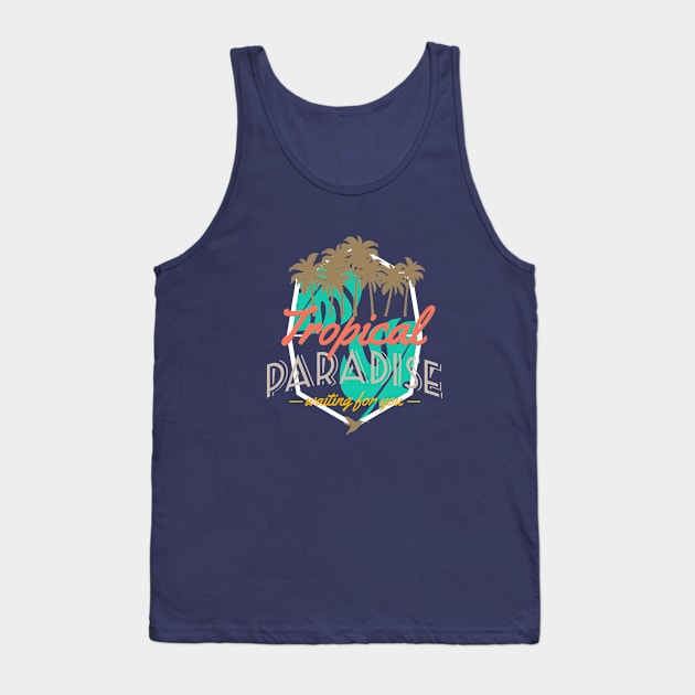 Tropical paradise waiting for you Tank Top by GreekTavern